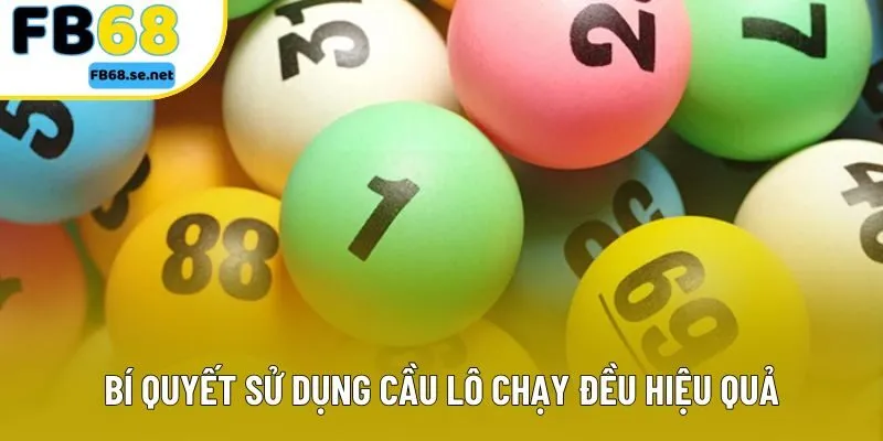 Bí quyết sử dụng cầu lô chạy đều hiệu quả Bí quyết sử dụng cầu lô chạy đều hiệu quả