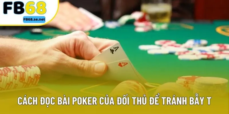 Cách đọc bài Poker của đối thủ để tránh bẫy tâm lý Cách đọc bài Poker của đối thủ để tránh bẫy tâm lý