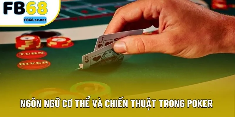 Ngôn ngữ cơ thể và chiến thuật trong Poker Ngôn ngữ cơ thể và chiến thuật trong Poker
