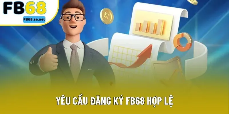 Yêu cầu đăng ký FB68 hợp lệ Yêu cầu đăng ký FB68 hợp lệ