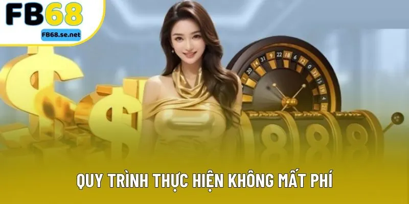 Quy trình thực hiện không mất phí Quy trình thực hiện không mất phí