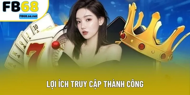 Lợi ích truy cập thành công Lợi ích truy cập thành công