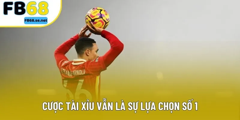 Cược tài xỉu vẫn là sự lựa chọn số 1 Cược tài xỉu vẫn là sự lựa chọn số 1