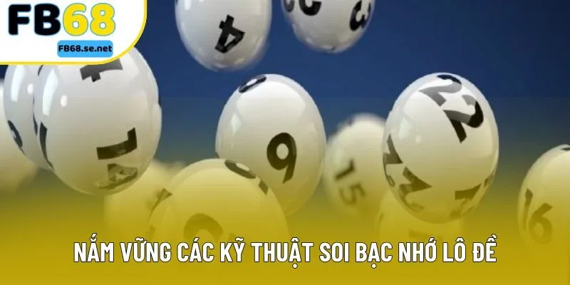 Nắm vững các kỹ thuật soi bạc nhớ lô đề Nắm vững các kỹ thuật soi bạc nhớ lô đề